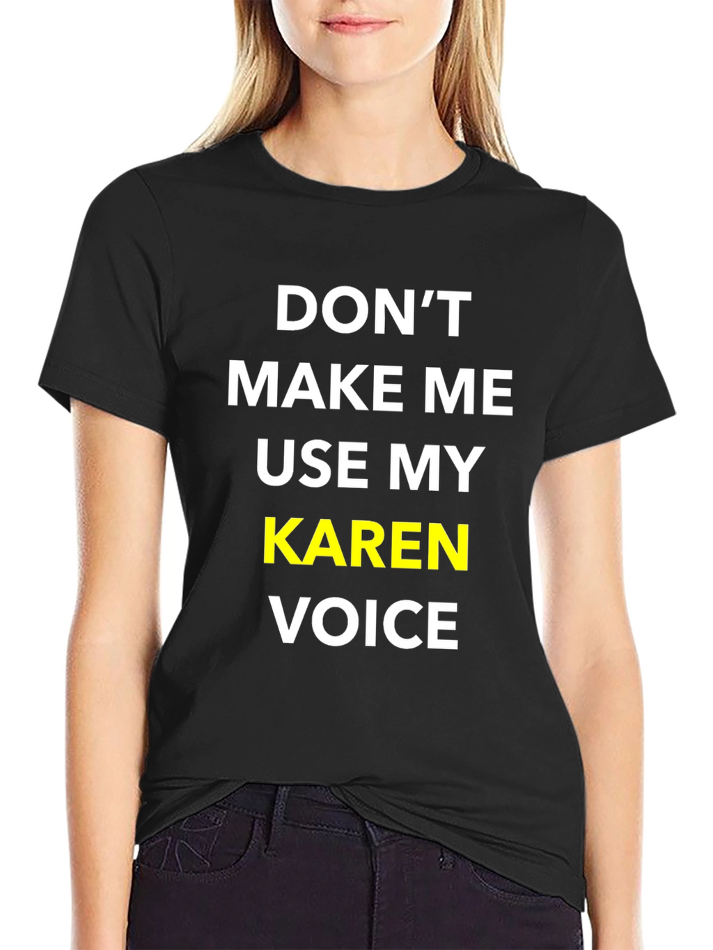Dont Make Me Use My Karen Voice T-Shirt