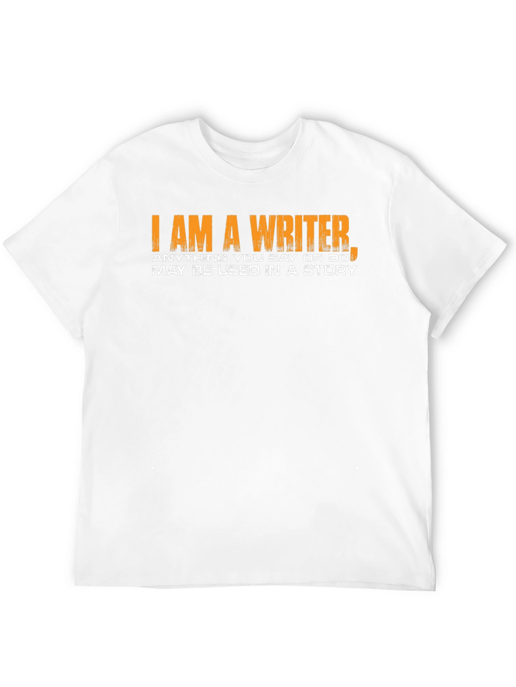 I Am a Writer T-Shirt Novelty Gift