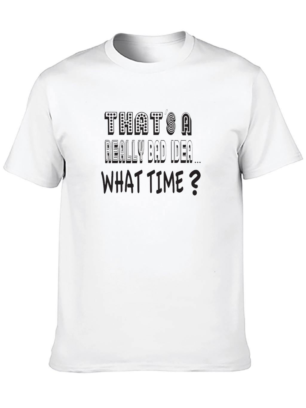 Funny Thats a Really Bad Idea Graphic T-Shirt