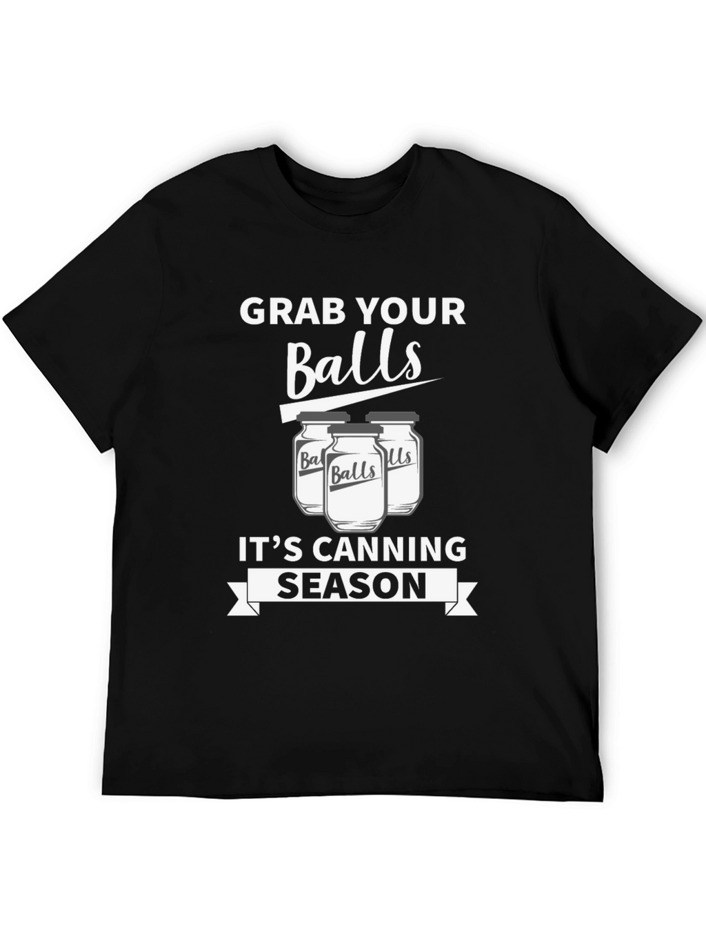Grab Your Balls Its Canning Season Funny T-Shirt