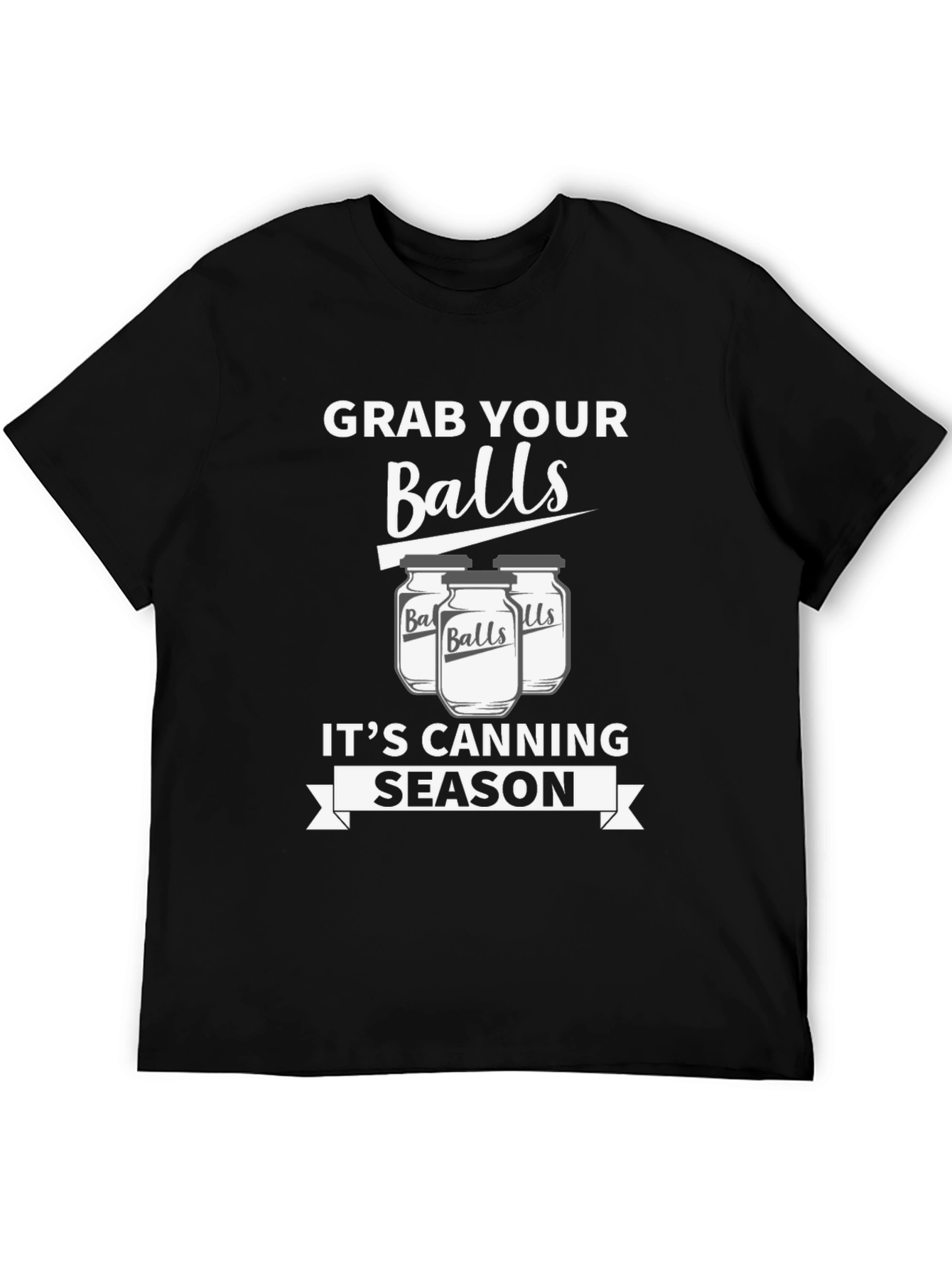 Grab Your Balls Its Canning Season Funny T-Shirt