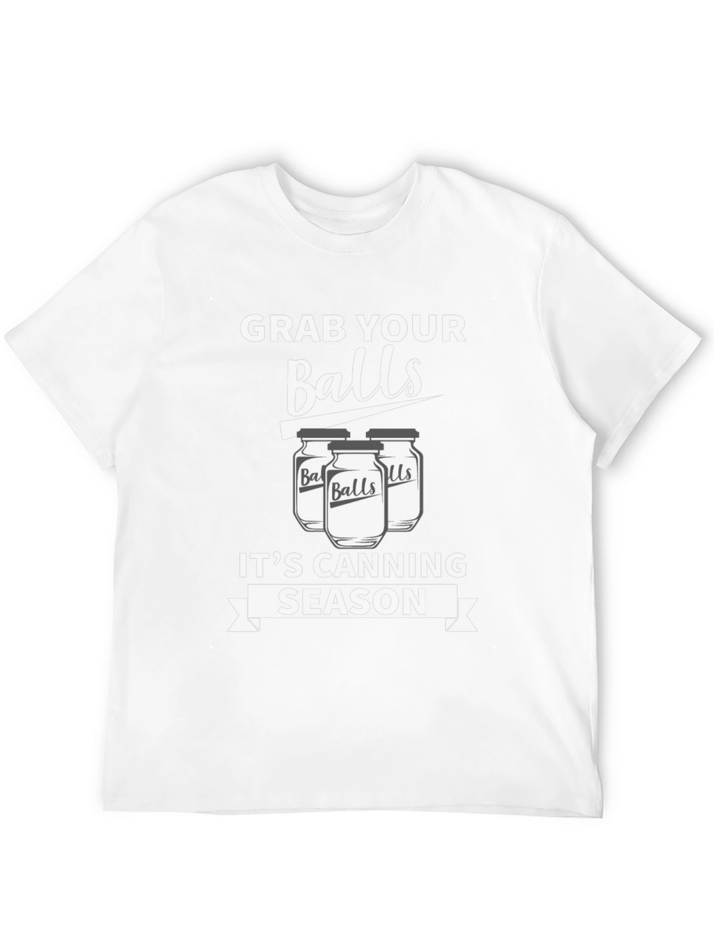 Grab Your Balls Its Canning Season Funny T-Shirt