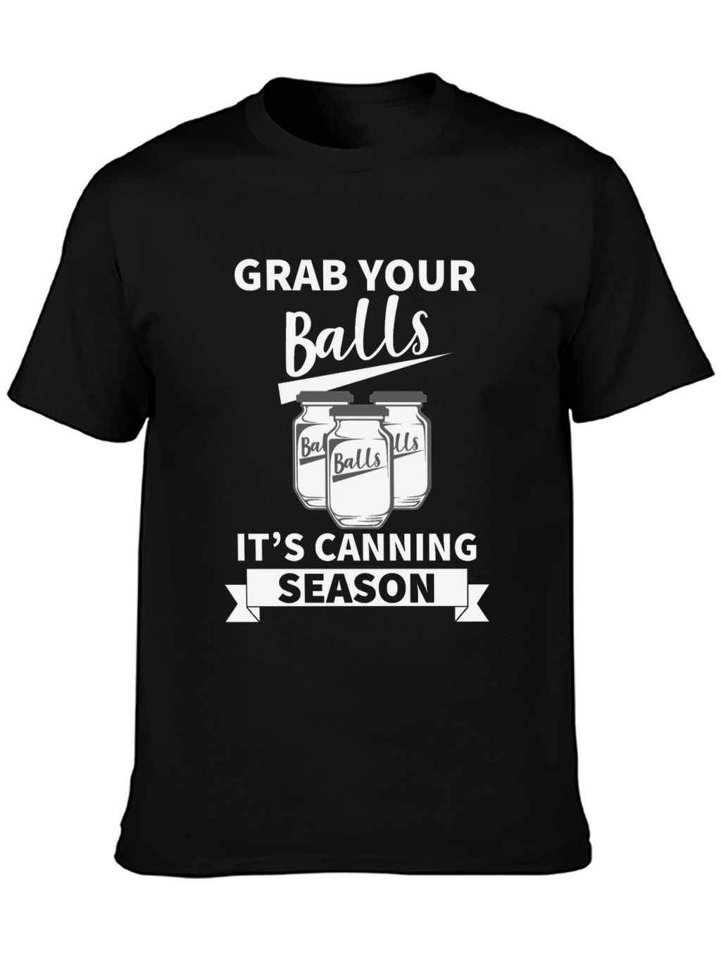 Grab Your Balls Its Canning Season Funny T-Shirt