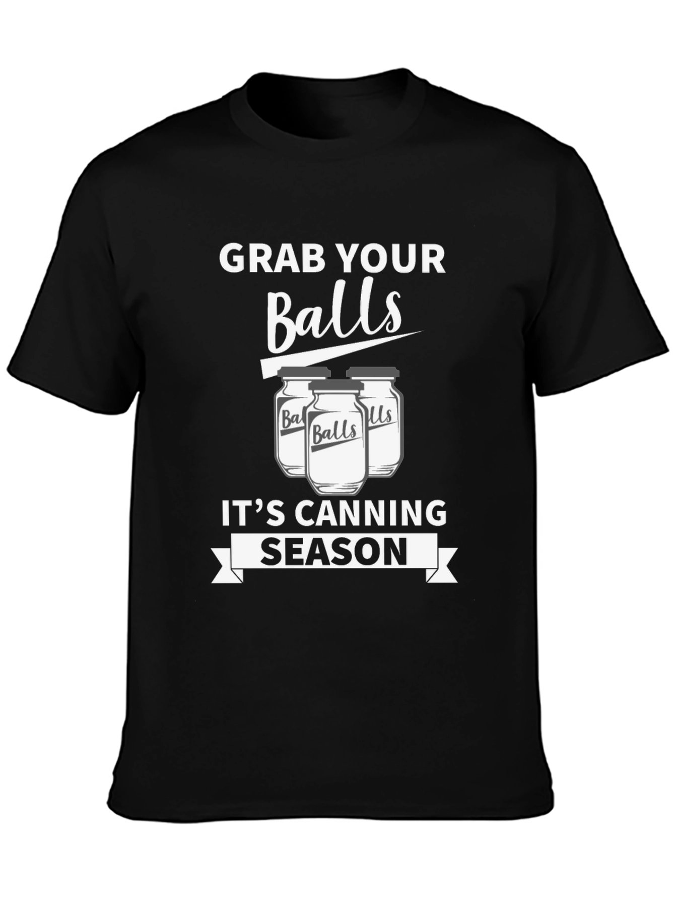 Grab Your Balls Its Canning Season Funny T-Shirt
