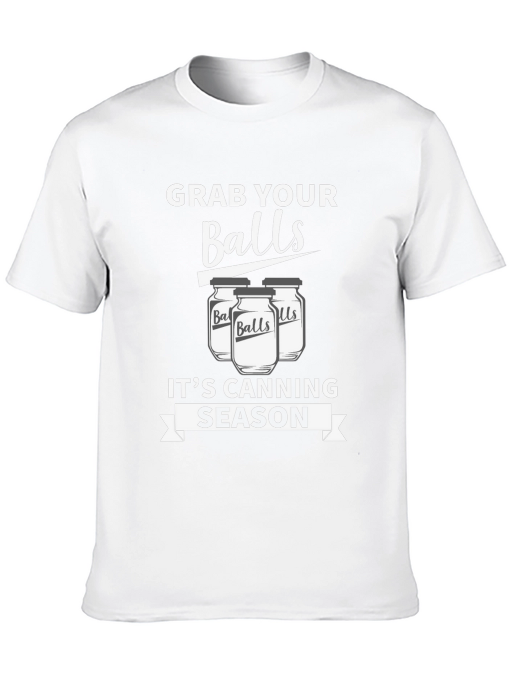 Grab Your Balls Its Canning Season Funny T-Shirt