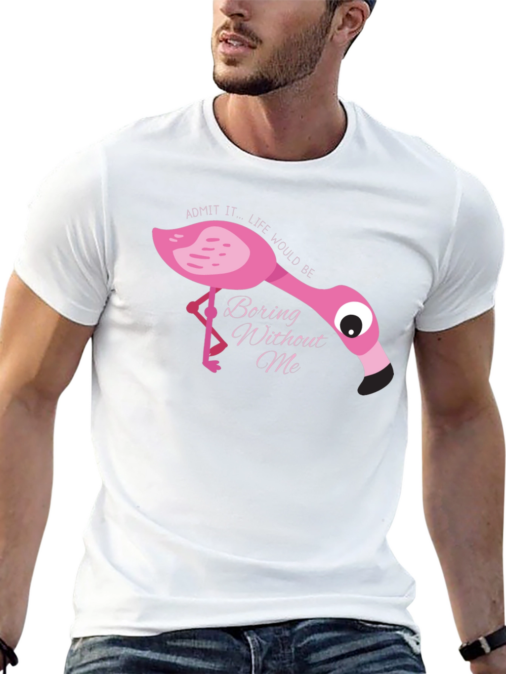 Flamingo T-Shirt: Admit It Life Would Be Boring