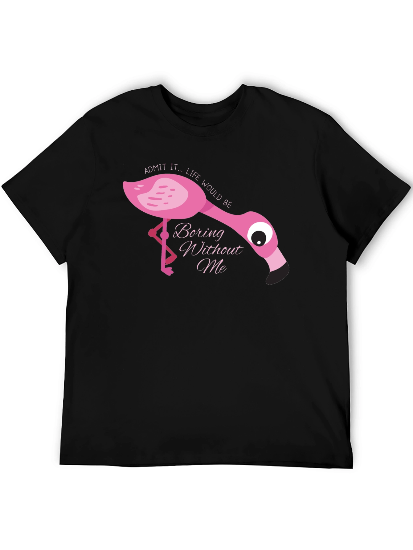 Flamingo T-Shirt: Admit It Life Would Be Boring