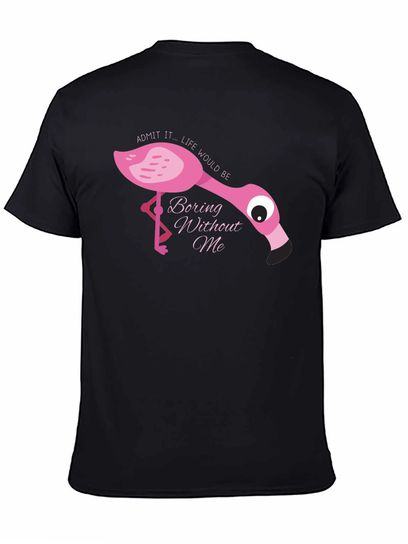 Flamingo T-Shirt: Admit It Life Would Be Boring