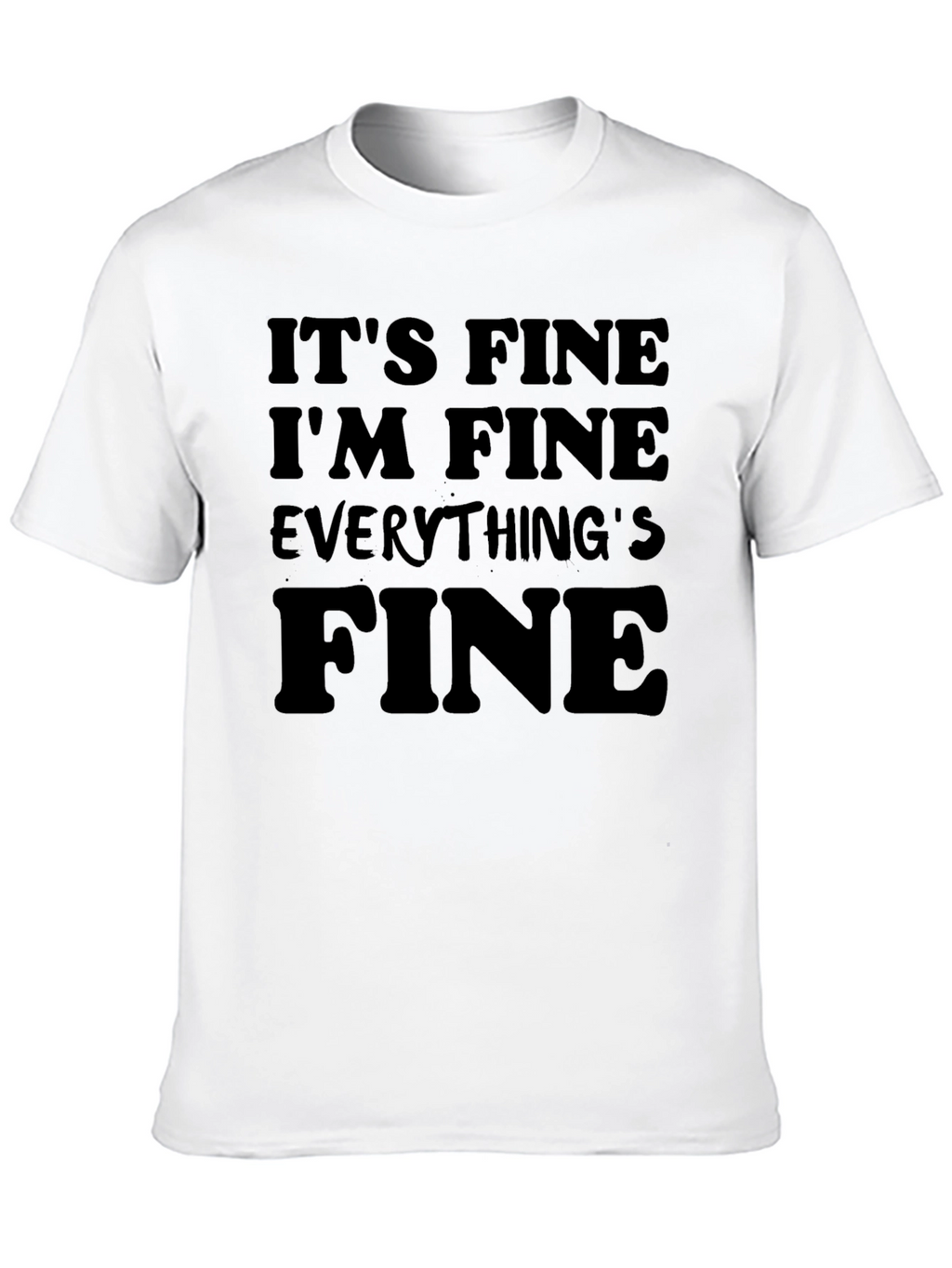 Its Fine Im Fine Everythings Fine T-Shirt
