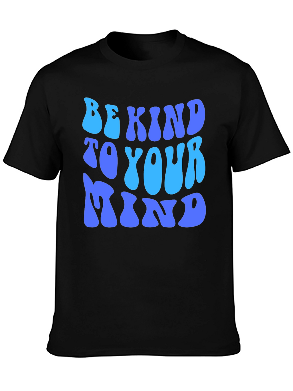 Be Kind to Your Mind T-Shirt - Positive Message