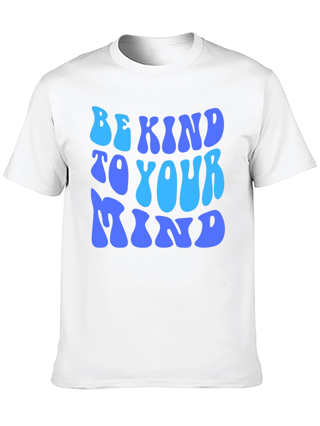 Be Kind to Your Mind T-Shirt - Positive Message