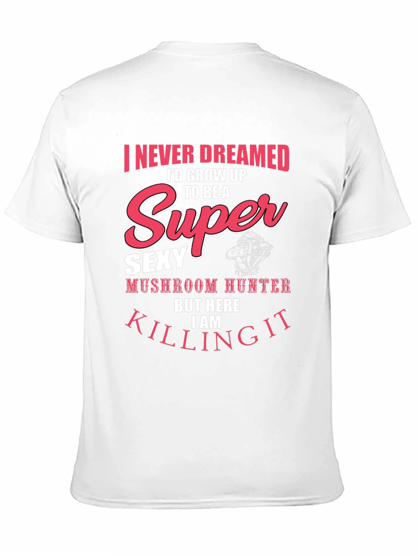 Super Sexy Mushroom Hunter T-Shirt