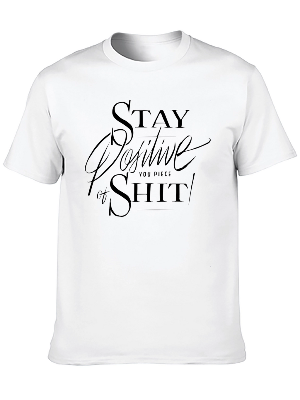 Stay Positive Graphic Tee - Dark Humor T-Shirt