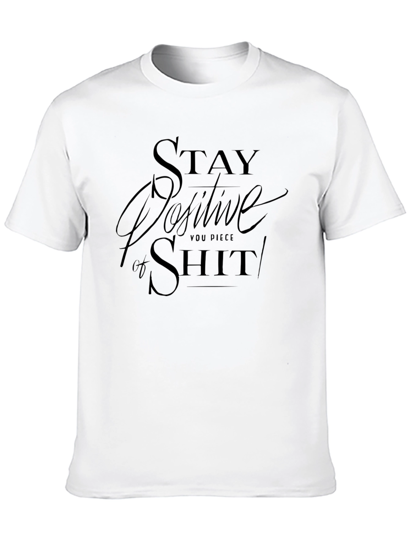 Stay Positive Graphic Tee - Dark Humor T-Shirt