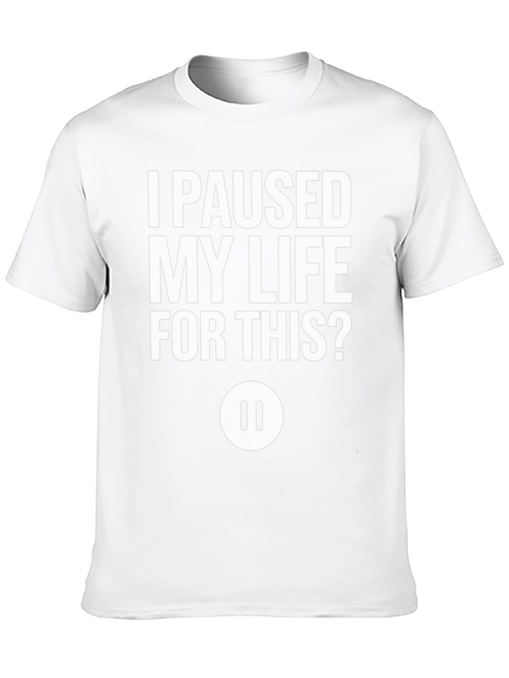 I Paused My Life For This? Black T-Shirt
