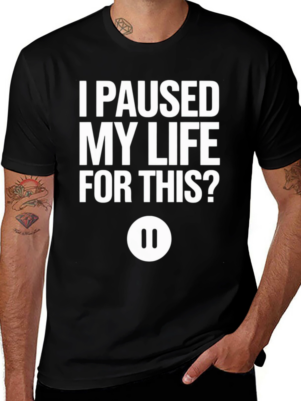 I Paused My Life For This? Black T-Shirt