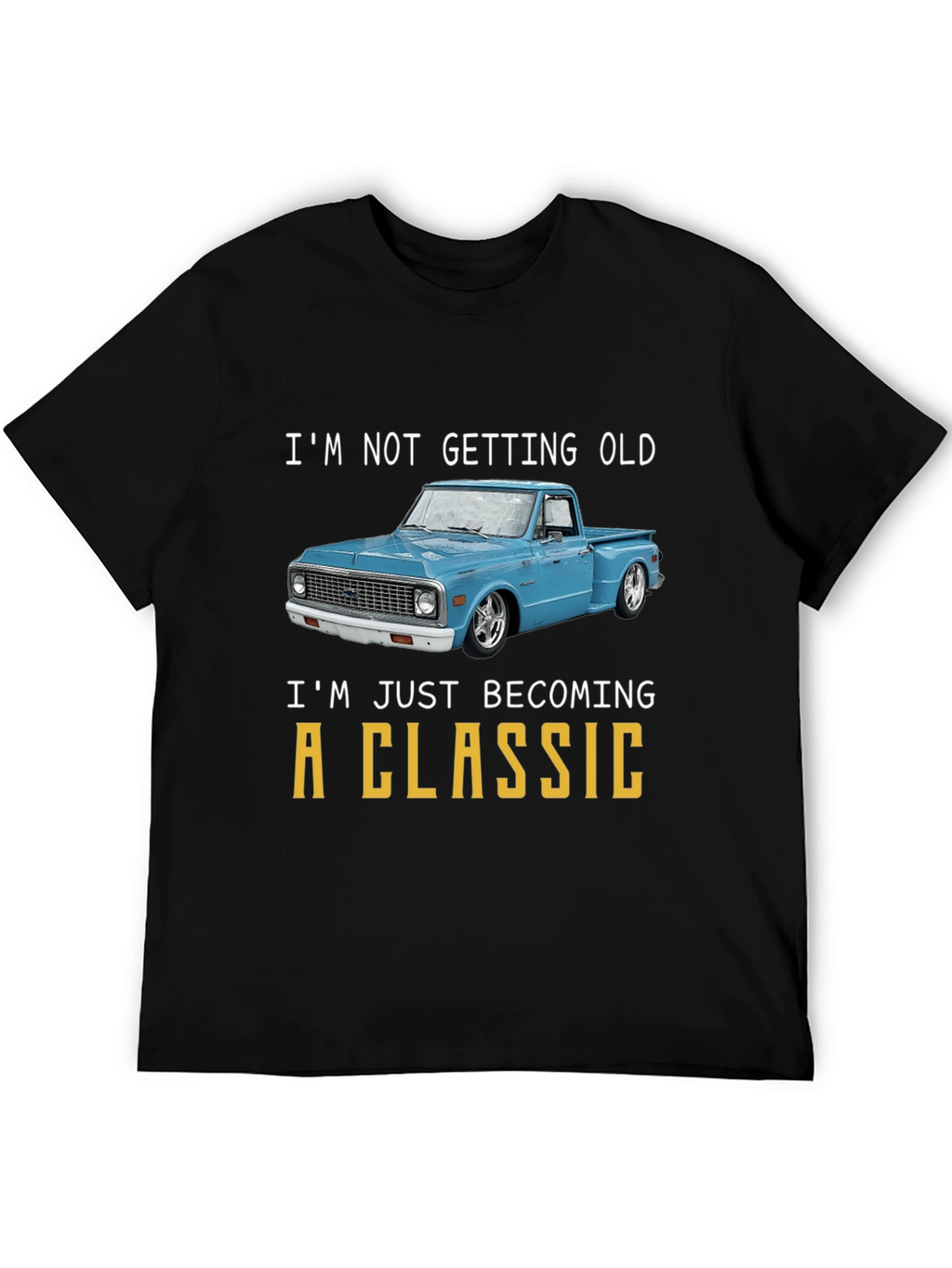 Classic Truck T-Shirt - Im Not Getting Old