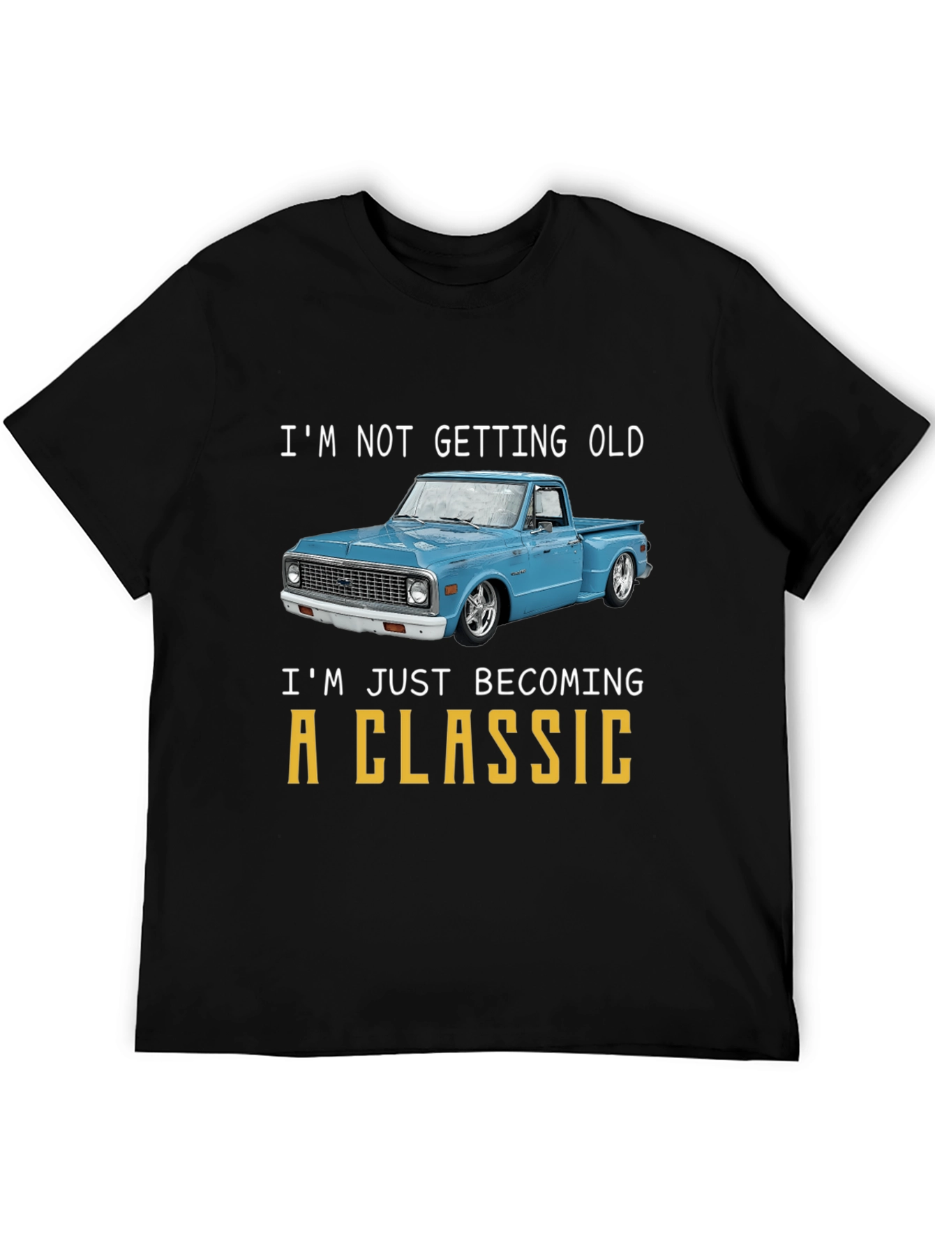 Classic Truck T-Shirt - Im Not Getting Old