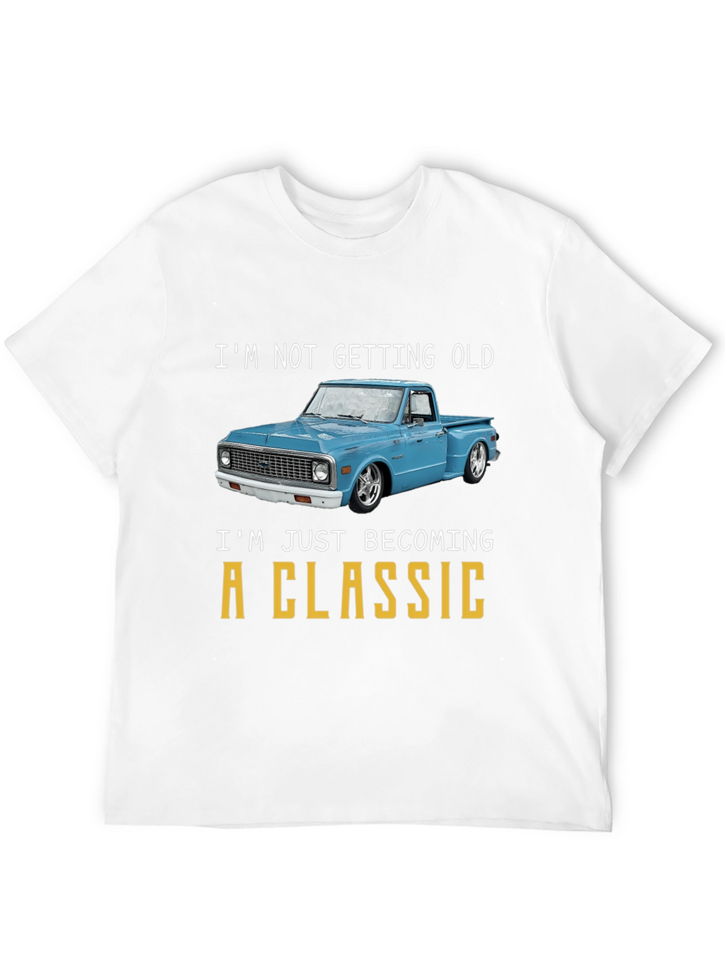 Classic Truck T-Shirt - Im Not Getting Old