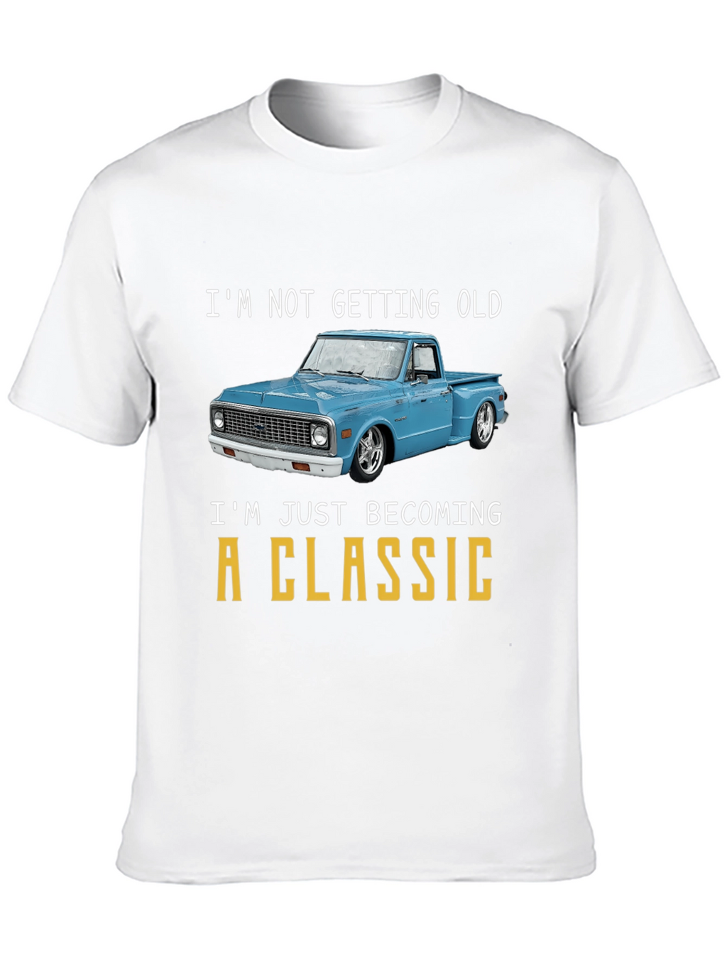 Classic Truck T-Shirt - Im Not Getting Old