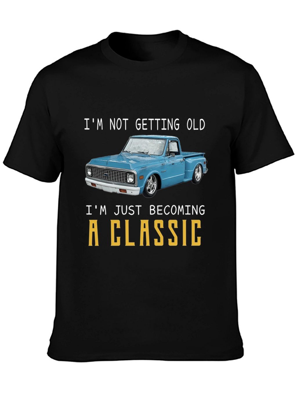 Classic Truck T-Shirt - Im Not Getting Old