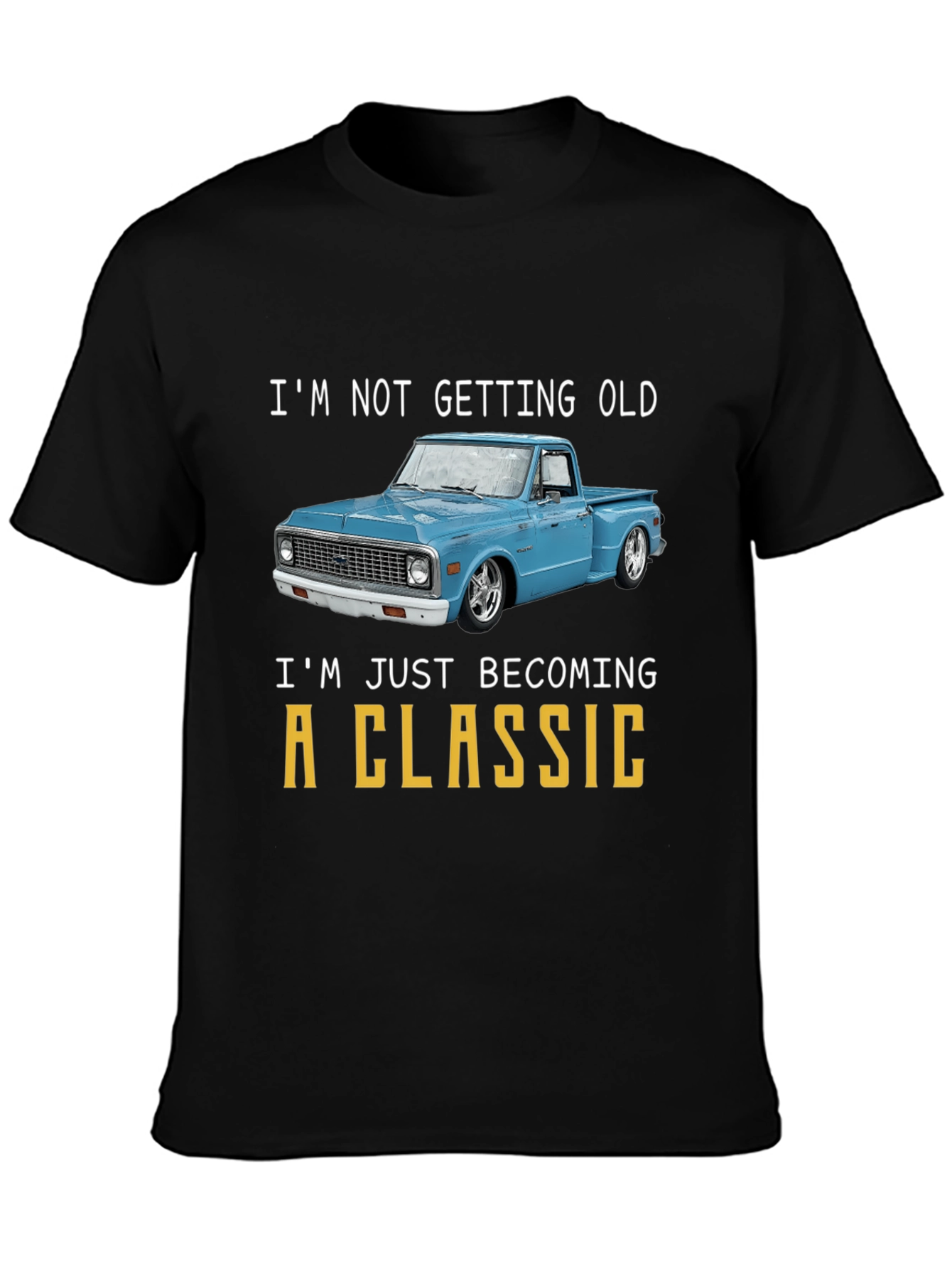 Classic Truck T-Shirt - Im Not Getting Old