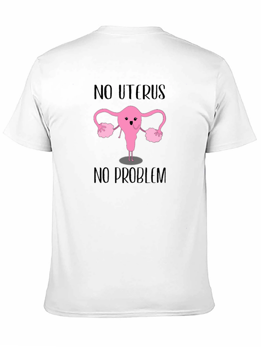 No Uterus No Problem T-Shirt