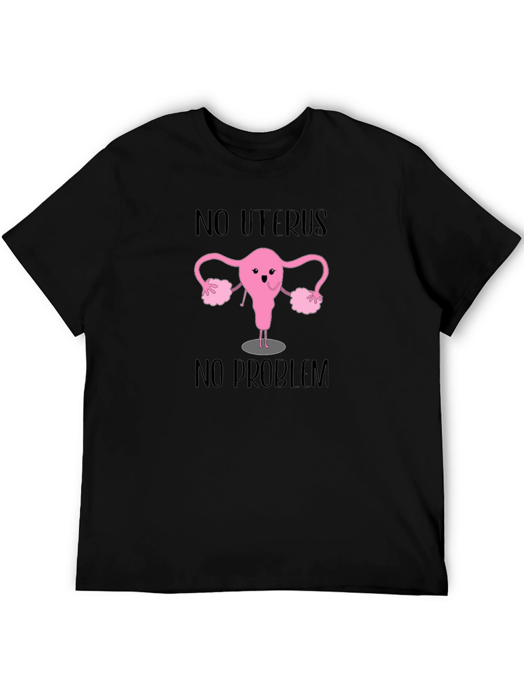 No Uterus No Problem T-Shirt