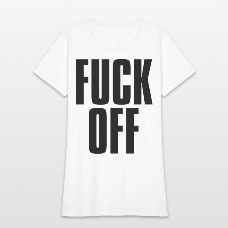 FUCK OFF (in big bold black letters font)