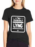 Im Probably Lying Funny Graphic T-Shirt