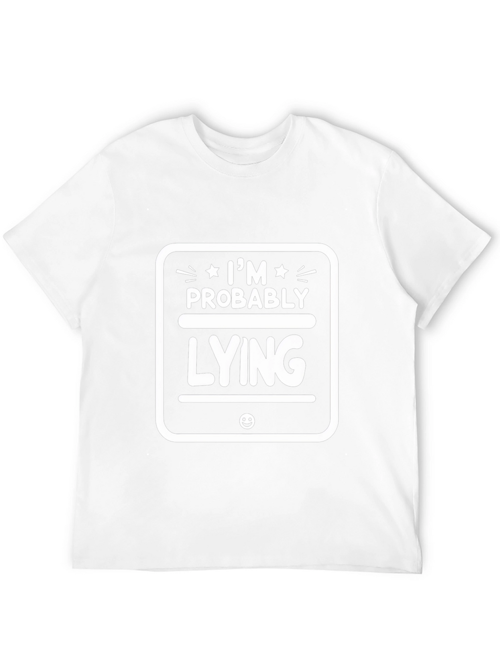 Im Probably Lying Funny Graphic T-Shirt