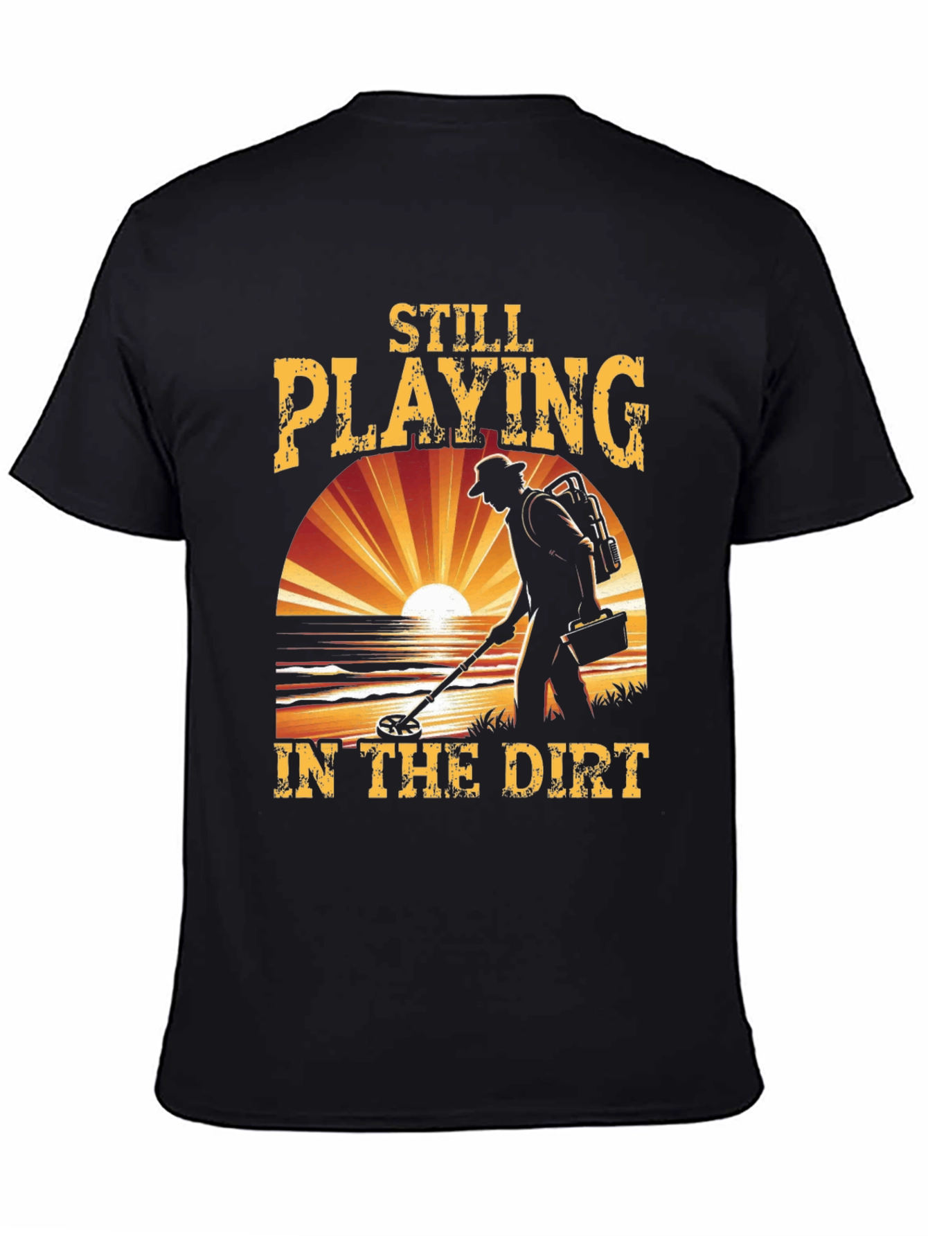 Still Playing in the Dirt Metal Detecting T-Shirt
