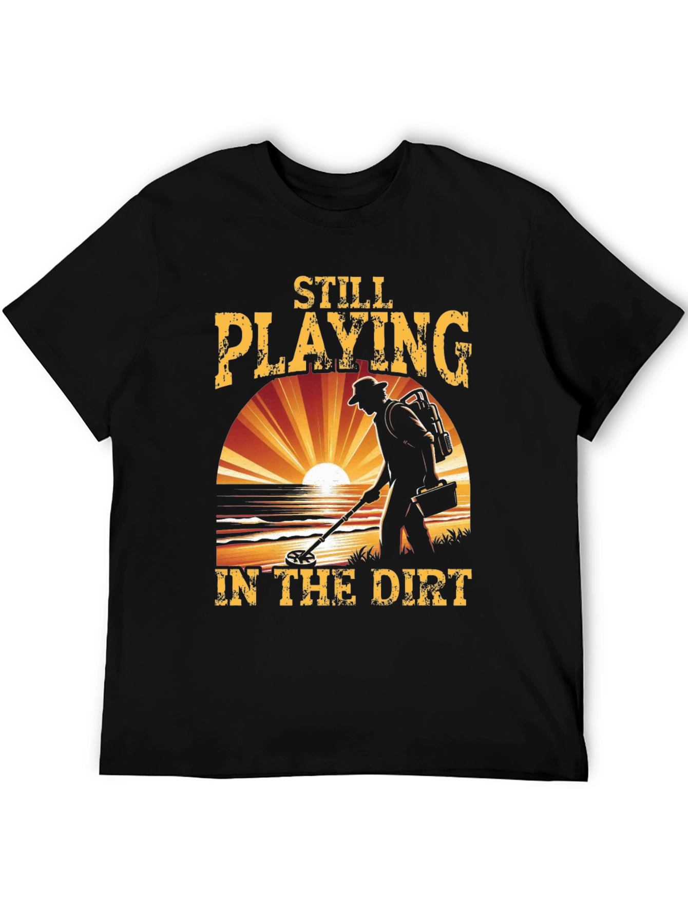 Still Playing in the Dirt Metal Detecting T-Shirt