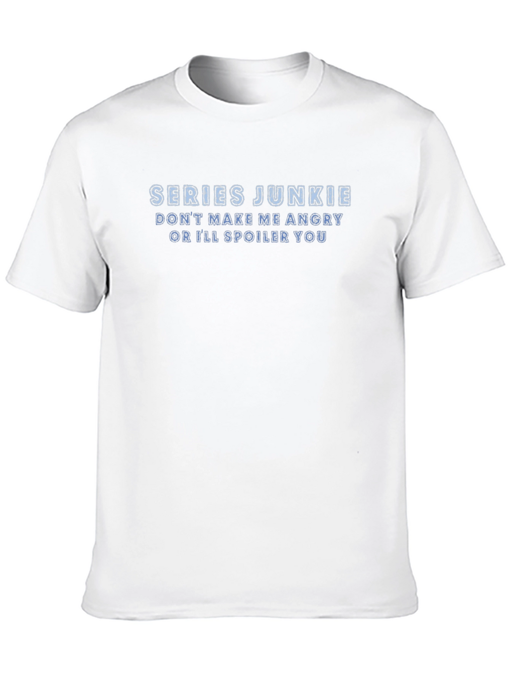 Series Junkie T-Shirt: Dont Make Me Angry!