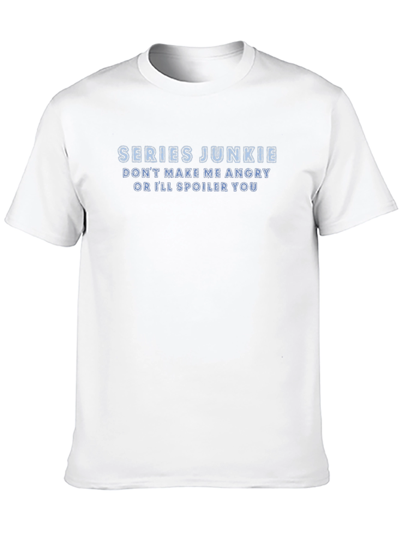 Series Junkie T-Shirt: Dont Make Me Angry!