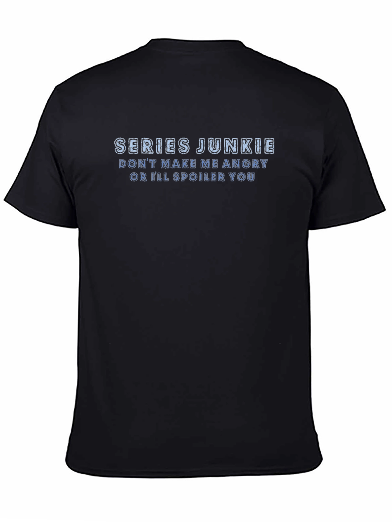 Series Junkie T-Shirt: Dont Make Me Angry!