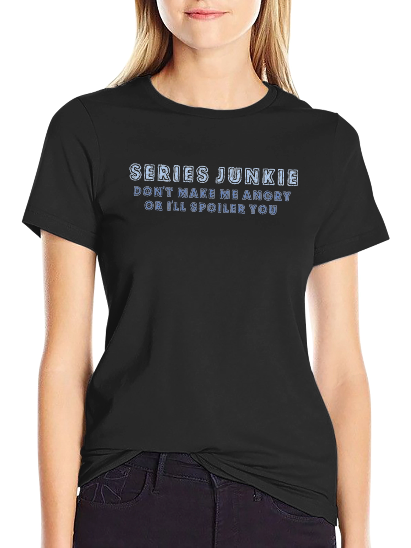 Series Junkie T-Shirt: Dont Make Me Angry!