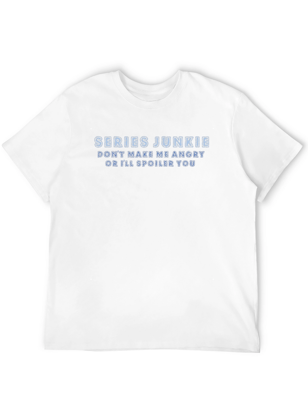 Series Junkie T-Shirt: Dont Make Me Angry!