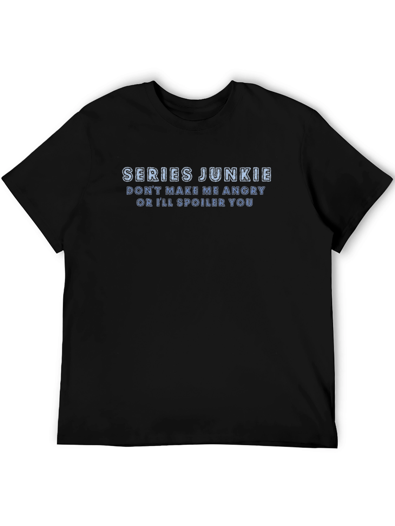 Series Junkie T-Shirt: Dont Make Me Angry!