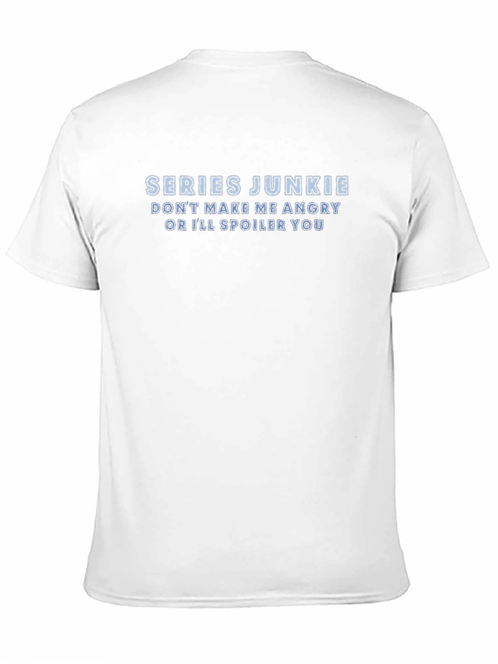 Series Junkie T-Shirt: Dont Make Me Angry!