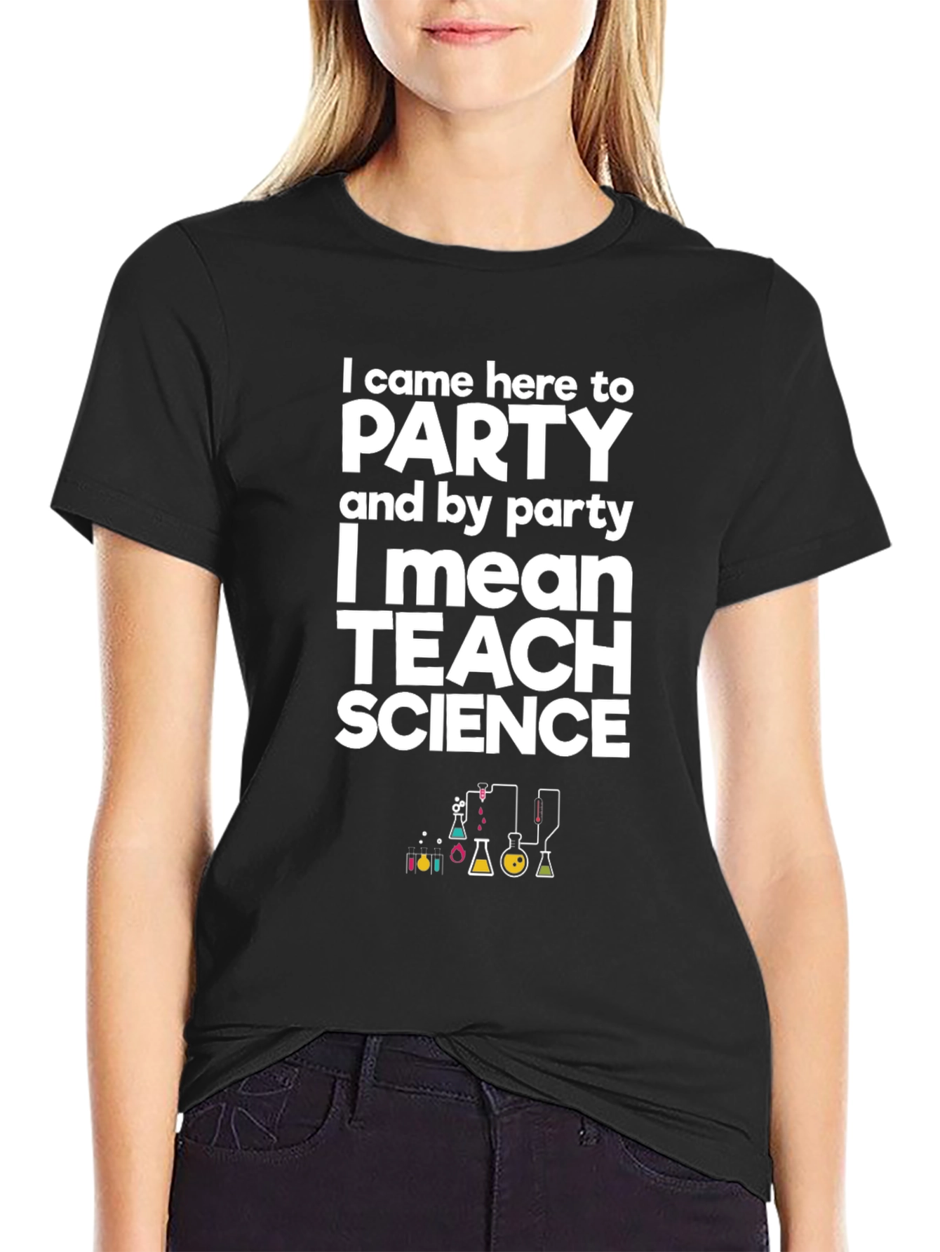 I Came Here to Party Teach Science T-Shirt