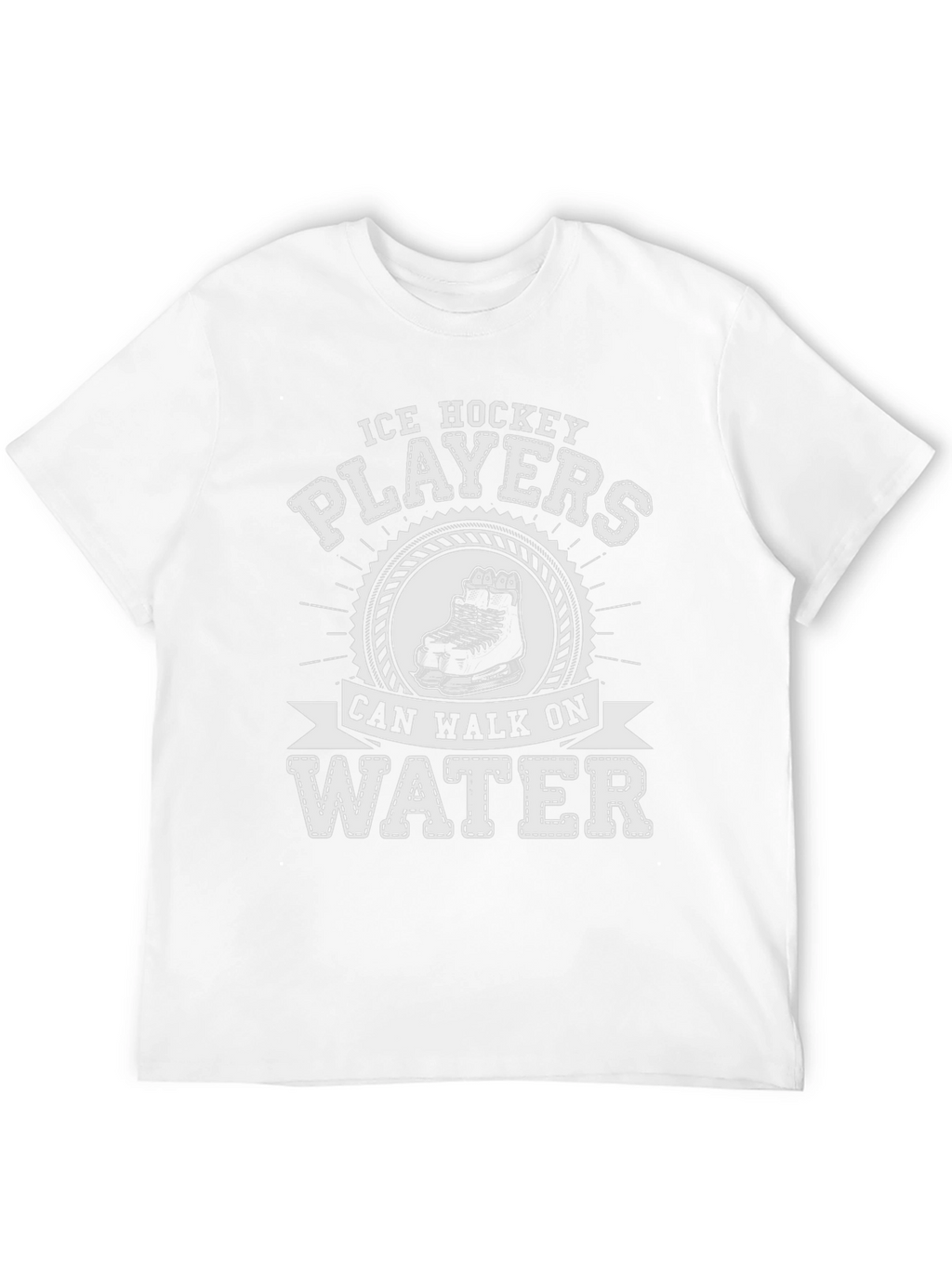 Ice Hockey Players Can Walk On Water T-Shirt