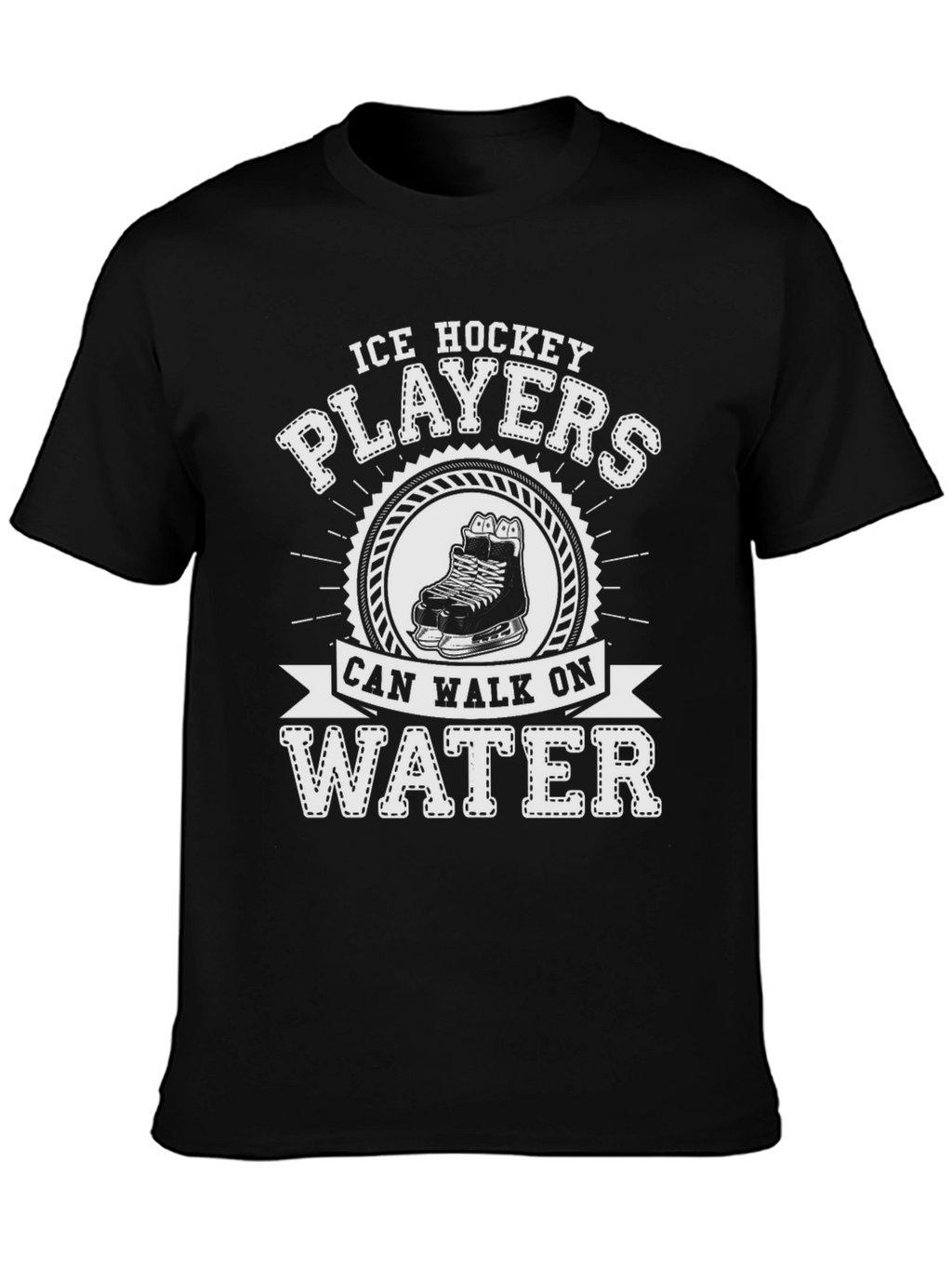 Ice Hockey Players Can Walk On Water T-Shirt