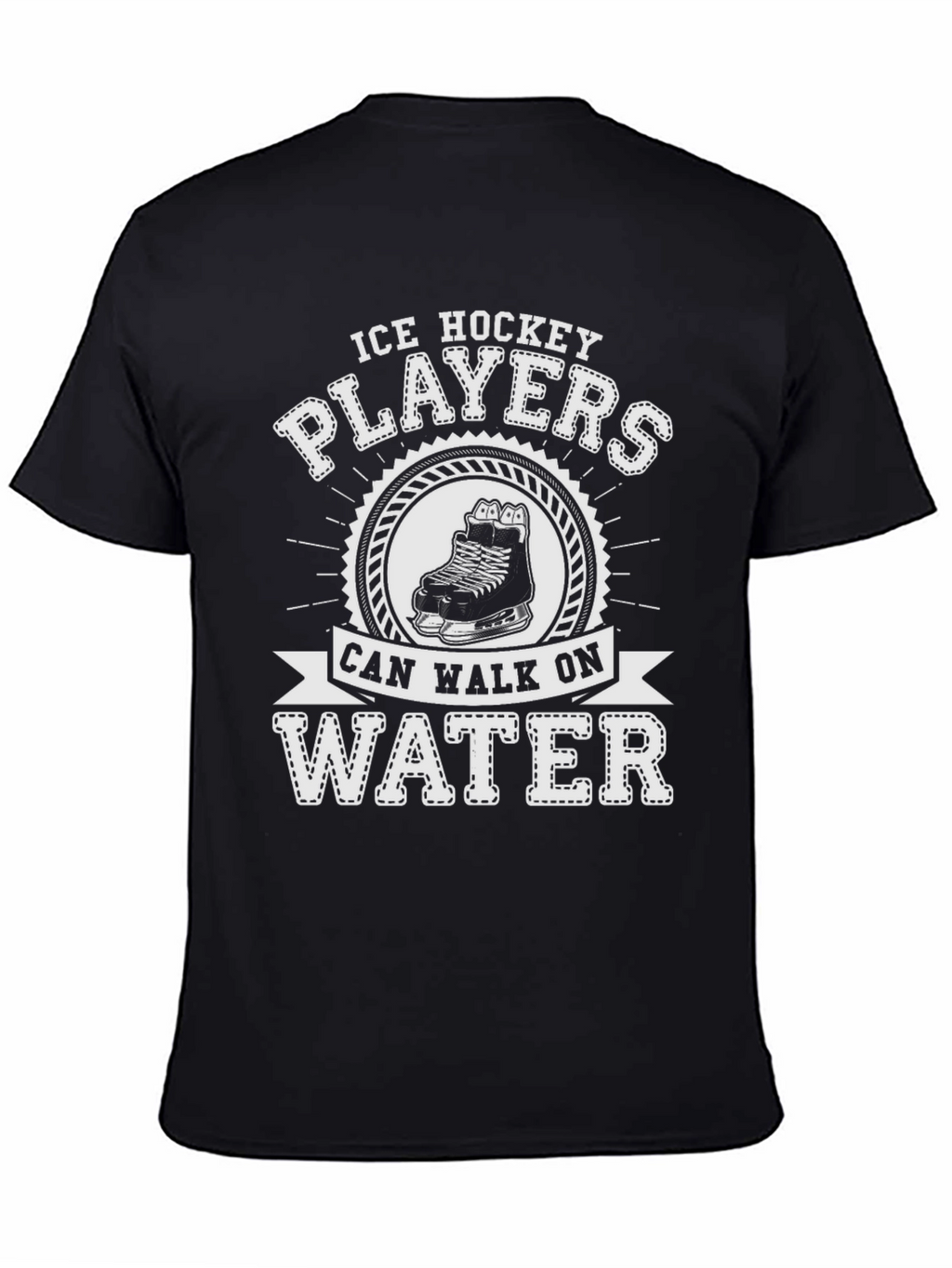 Ice Hockey Players Can Walk On Water T-Shirt