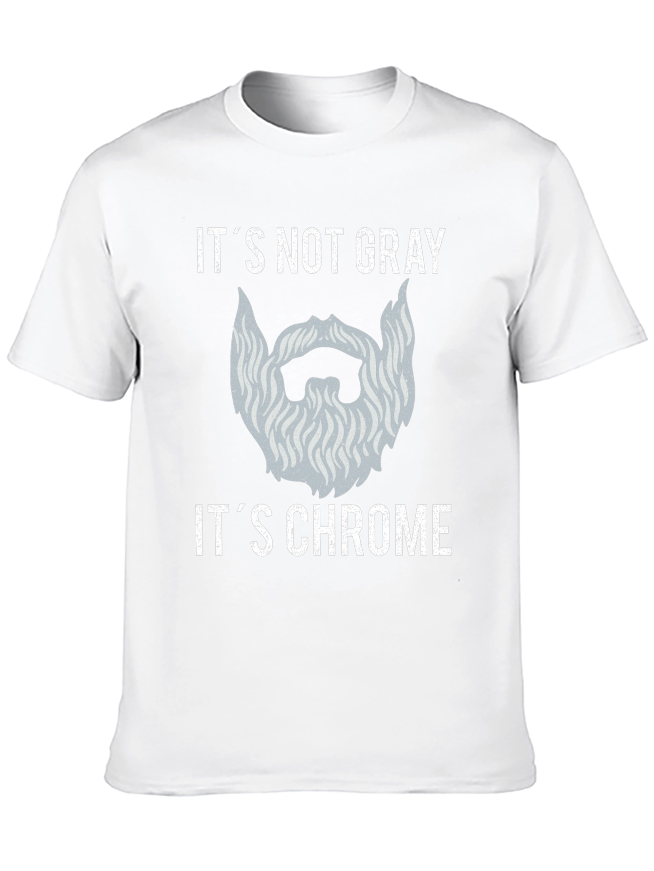 Its Not Gray Its Chrome Beard T-Shirt