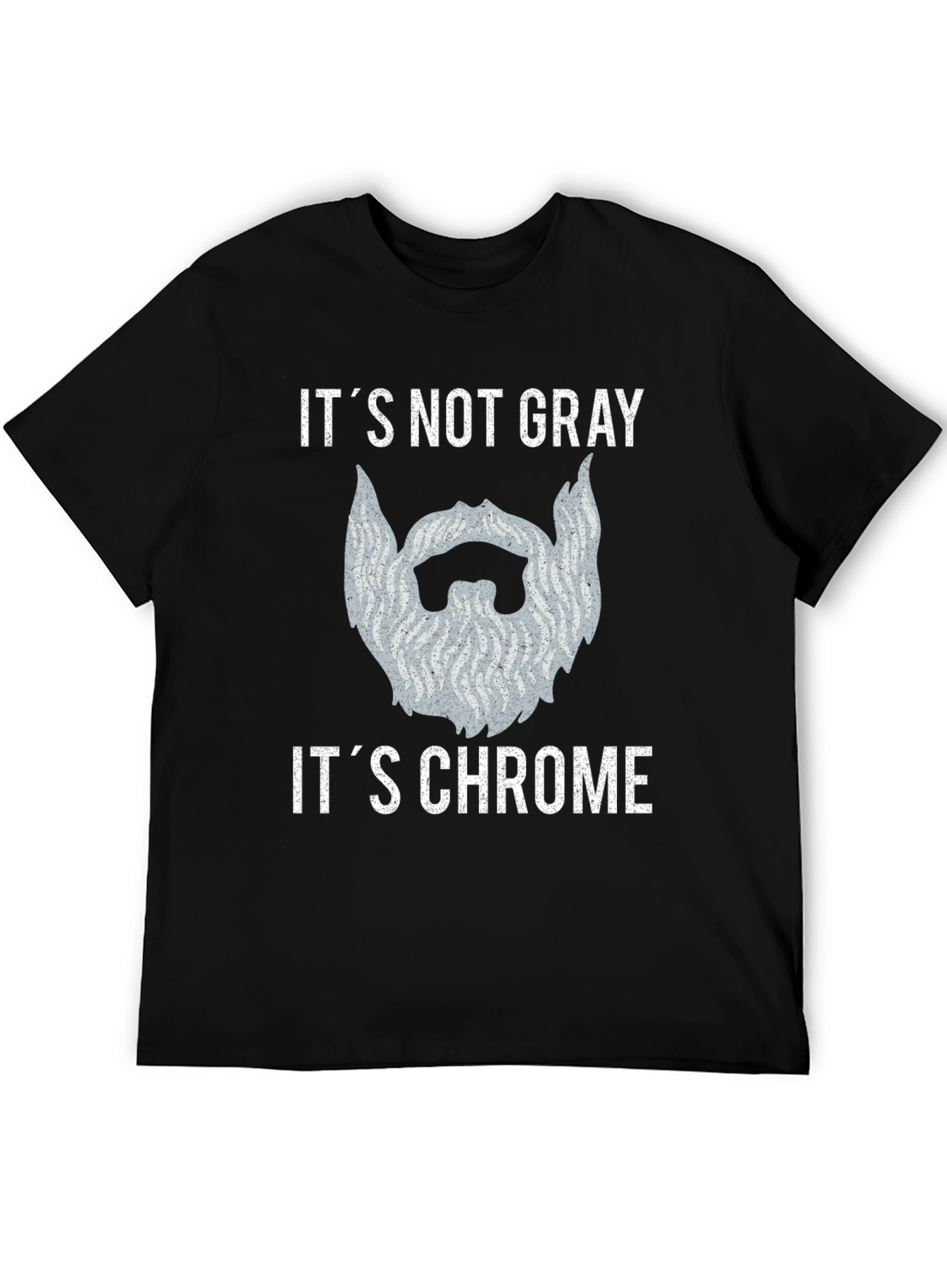 Its Not Gray Its Chrome Beard T-Shirt