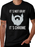 Its Not Gray Its Chrome Beard T-Shirt