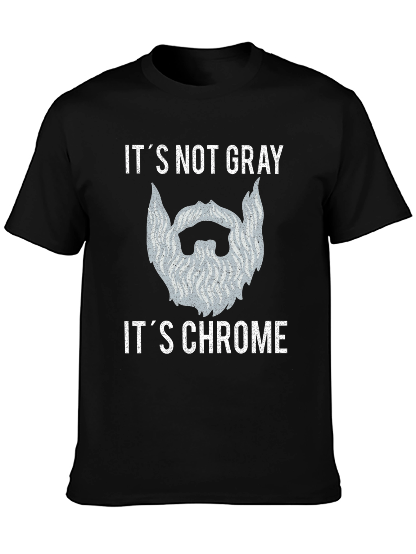 Its Not Gray Its Chrome Beard T-Shirt