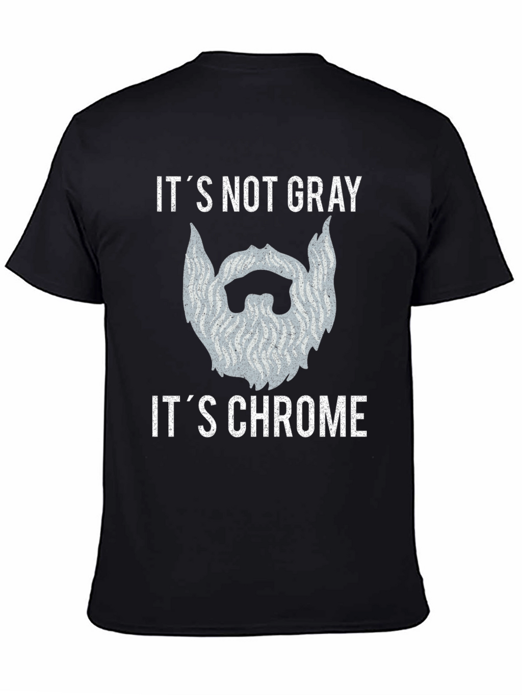 Its Not Gray Its Chrome Beard T-Shirt