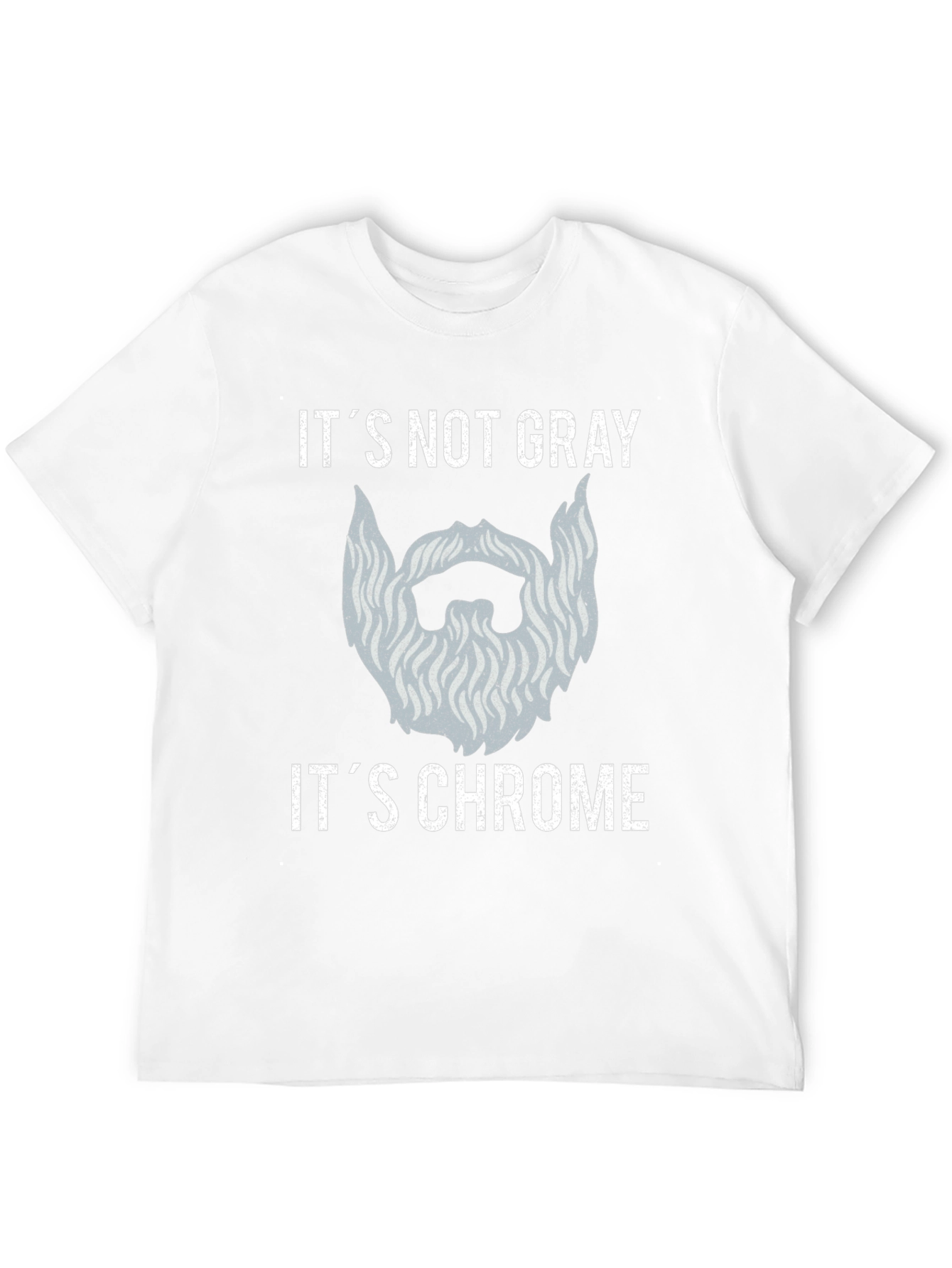 Its Not Gray Its Chrome Beard T-Shirt